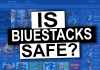 is bluestacks safe